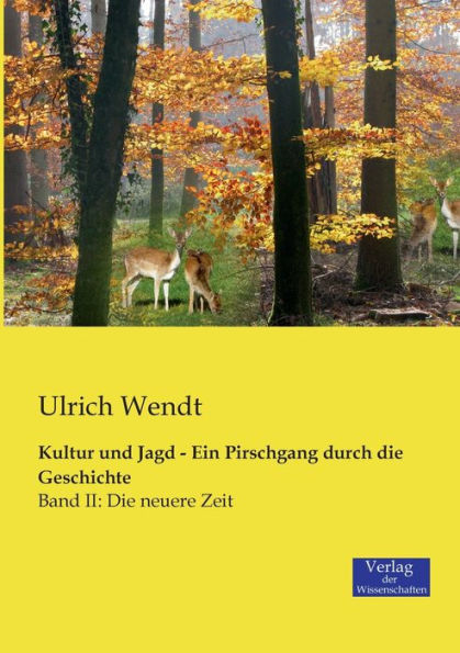 Kultur und Jagd - Ein Pirschgang durch die Geschichte: Band II: Die neuere Zeit