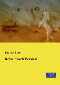 Title: Reise durch Persien, Author: Pierre Loti