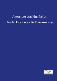 Title: Über das Universum - die Kosmosvorträge, Author: Alexander von Humboldt