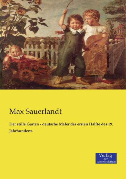 Der stille Garten - deutsche Maler der ersten Hälfte des 19. Jahrhunderts