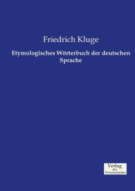 Title: Etymologisches Wörterbuch der deutschen Sprache, Author: Friedrich Kluge