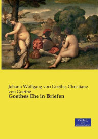 Title: Goethes Ehe in Briefen, Author: Johann Wolfgang Von Goethe