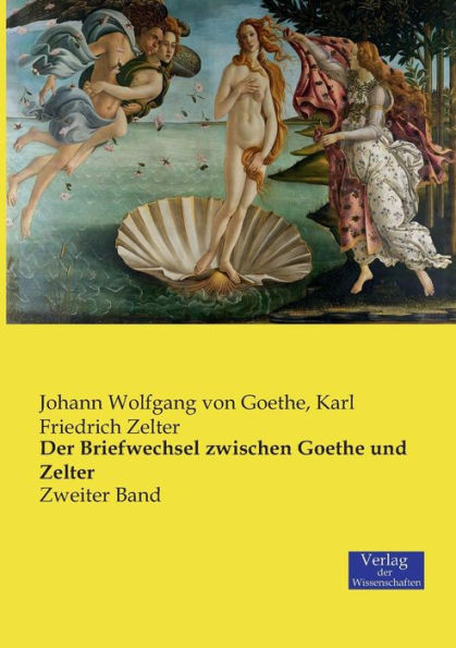 Der Briefwechsel zwischen Goethe und Zelter: Zweiter Band