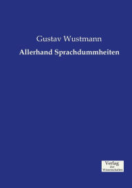 Title: Allerhand Sprachdummheiten, Author: Gustav Wustmann