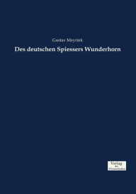 Title: Des deutschen Spiessers Wunderhorn, Author: Gustav Meyrink