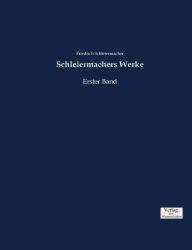 Title: Schleiermachers Werke: Erster Band, Author: Friedrich Schleiermacher