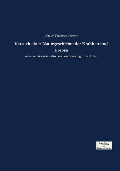 Versuch einer Naturgeschichte der Krabben und Krebse: nebst einer systematischen Beschreibung ihrer Arten