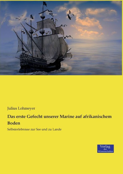 Das erste Gefecht unserer Marine auf afrikanischem Boden: Selbsterlebnisse zur See und zu Lande