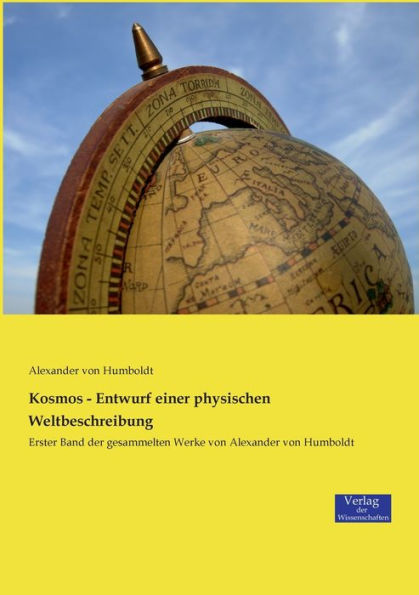 Kosmos - Entwurf einer physischen Weltbeschreibung: Erster Band der gesammelten Werke von Alexander von Humboldt