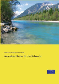 Title: Aus einer Reise in die Schweiz, Author: Johann Wolfgang Von Goethe