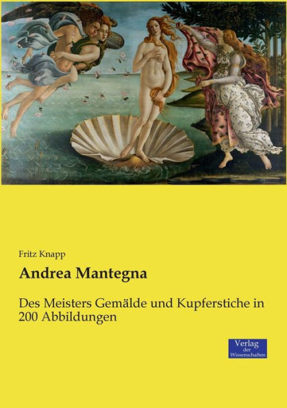Andrea Mantegna: Des Meisters Gemälde und Kupferstiche in 200 Abbildungen