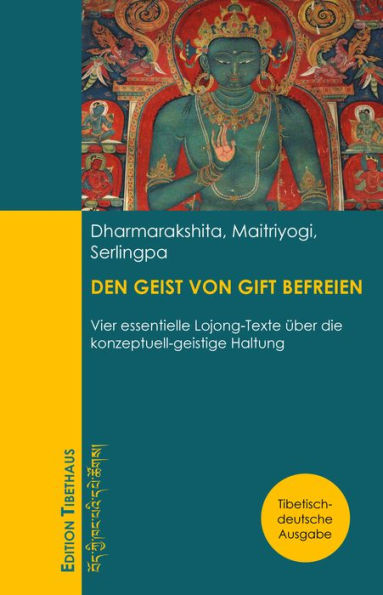 DEN GEIST VON GIFT BEFREIEN: Vier essentielle Lojong-Texte über die konzeptuell-geistige Haltung
