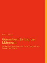 Title: Garantiert Erfolg bei Männern, Author: Andrea Dittmer