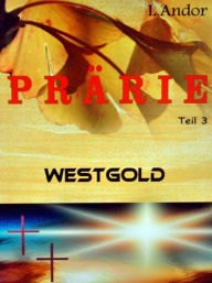 Title: Prärie 3 - Westgold, Author: L. Andor