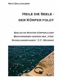 Title: Heile die Seele - der Körper folgt, Author: Nick Dollhausen