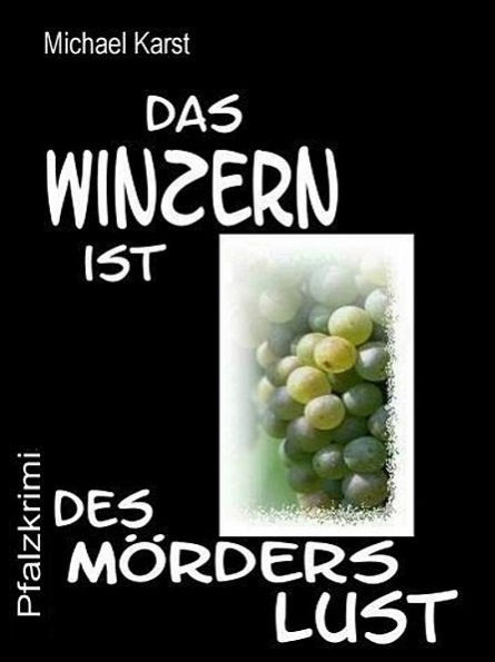 Das Winzern ist des Mörders Lust