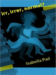 Title: irr, irrer, normal?, Author: Isabella Pad
