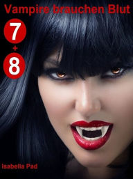 Title: Vampire brauchen Blut - Doppelfolge 7 + 8, Author: Isabella Pad