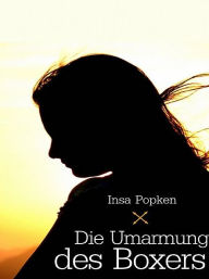 Title: Die Umarmung des Boxers, Author: Insa Popken