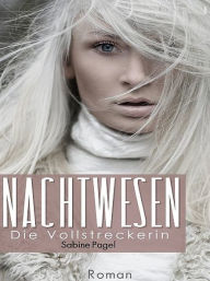 Title: Nachtwesen - Die Vollstreckerin, Author: Sabine Pagel