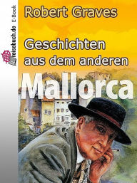 Title: Geschichten aus dem anderen Mallorca, Author: Robert Graves