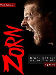 Title: Zorn! - Brunk hat ein neues Projekt, Author: Wolf Kuhlmey