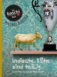 Title: Indische Kühe sind heilig, Author: Andreas Baschke