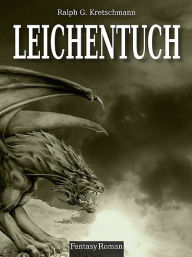 Title: Leichentuch: Band 2 der Blutdrachen Trilogie, Author: Ralph G. Kretschmann