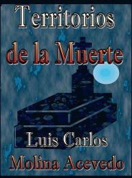 Title: Territorios de la Muerte, Author: Luis Carlos Molina Acevedo