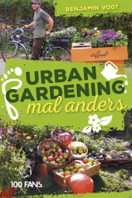 Title: Urban Gardening mal anders, Author: Benjamin Vogt