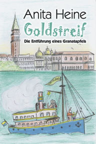 Title: Goldstreif: Die Entführung eines Granatapfels, Author: Anita Heine