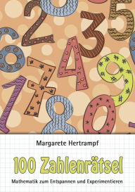 Title: 100 Zahlenrätsel: Mathematik zum Entspannen und Experimentieren, Author: Margarete Hertrampf