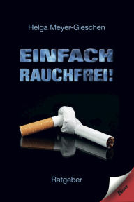 Title: Einfach Rauchfrei!: Ratgeber, Author: Helga Meyer-Gieschen