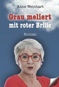 Title: Grau meliert mit roter Brille, Author: Anne Weinhart