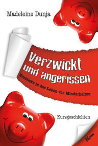 Title: Verzwickt und angerissen: Einblicke in das Leben von Minderheiten, Author: Madeleine Dunja