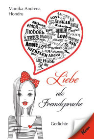 Title: Liebe als Fremdsprache: Gedichte, Author: Monika-Andreea Hondru