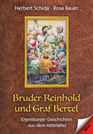 Title: Bruder Reinhold und Graf Bertel: Elgersburger Geschichten aus dem Mittelalter, Author: Herbert Schida