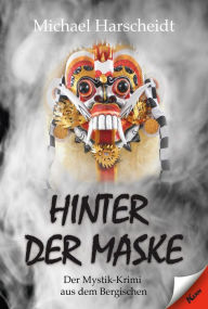 Title: Hinter der Maske: Der Mystik-Krimi aus dem Bergischen, Author: Michael Harscheidt