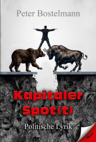 Title: Kapitaler Spot(t): Politische Lyrik, Author: Peter Bostelmann