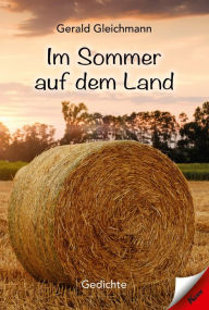 Title: Im Sommer auf dem Land: Gedichte, Author: Gerald Gleichmann