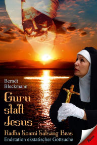 Title: Guru statt Jesus: Radha Soami Satsang Beas - Endstation ekstatischer Gottsuche, Author: Berndt Bleckmann