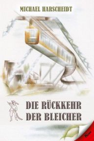 Title: Die Rückkehr der Bleicher, Author: Michael Harscheidt