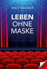 Title: Leben ohne Maske: Roman, Author: Knut Wagner