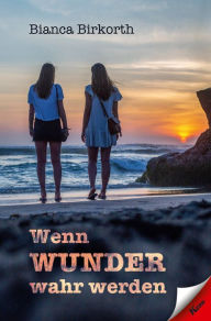Title: Wenn Wunder wahr werden, Author: Bianca Birkorth