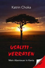 Title: Usaliti - verraten: Mein Abenteuer in Kenia, Author: Katrin Choka