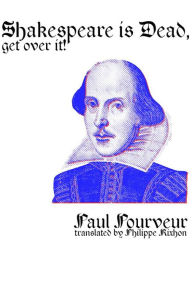 Title: Shakespeare is dead, get over it!, Author: Paul Pourveur