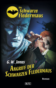 Title: Die schwarze Fledermaus 03: Angriff der schwarzen Fledermaus, Author: G.W. Jones