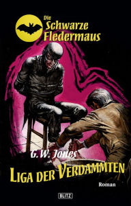 Title: Die schwarze Fledermaus 06: Liga der Verdammten, Author: G.W. Jones