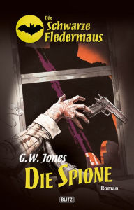 Title: Die schwarze Fledermaus 07: Die Spione, Author: G.W. Jones