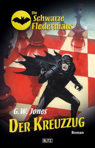 Title: Die schwarze Fledermaus 08: Der Kreuzzug, Author: G.W. Jones